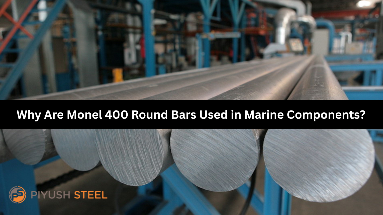 Why Are Monel 400 Round Bars Used in Marine Components?